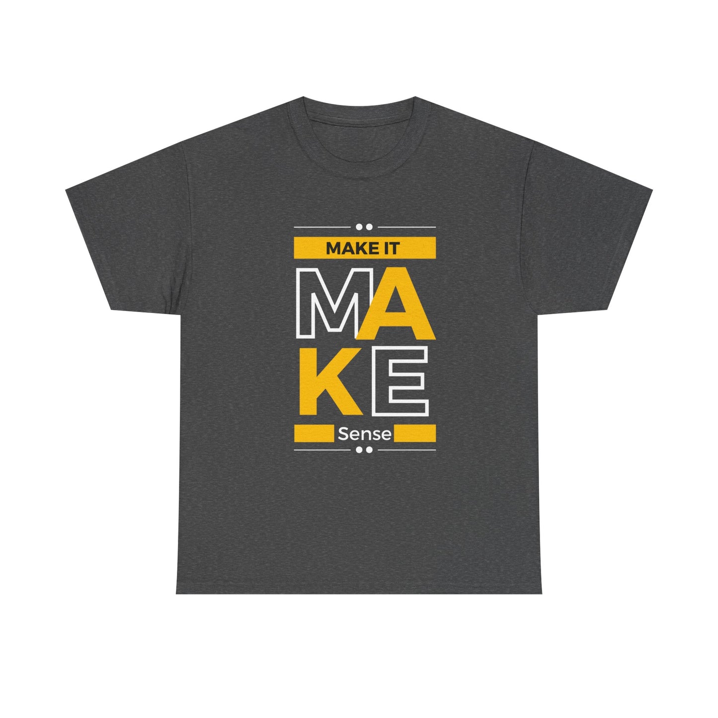 Make It Make Sense Heavy  Tee